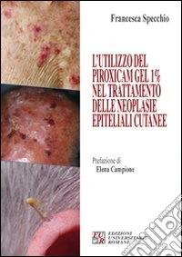 L'utilizzo del piroxicam gel 1% nel trattamento delle neoplasie epiteliali cutanee libro