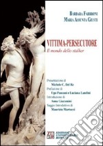 Vittima. Persecutore. Il mondo dello stalker libro