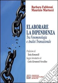 Elaborare la dipendenza tra fenomenologia ed analisi transazionale libro