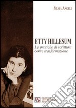 Etty Hillesum. Le pratiche di scrittura come trasformazione libro