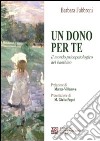 Un dono per te. Il mondo psicopatologico del bambino libro