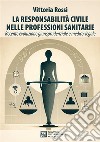 La responsabilità civile nelle professioni sanitarie. Recente evoluzione giurisprudenziale e medico-legale libro