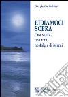 Ridiamoci sopra. Una storia, una vita, nostalgie di istanti libro di Corinaldesi Giorgio