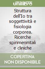 Struttura dell'Io tra soggettività e fisiologia corporea. Ricerche spirimenmtali e cliniche