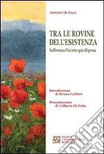 Tra le rovine dell'esistenza. Sofferenza, psicoterapia, ripresa libro