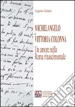 Michelangelo e Vittoria Colonna. Un amore nella Roma rinascimentale libro