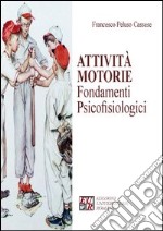 Attività motorie. Fondamenti psicofisiologici libro