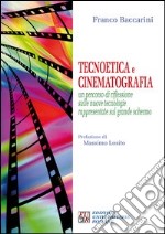 Tecnoetica e cinematografia. Un percorso di riflessione sulle nuove tecnologie rappresentate sul grande schermo libro