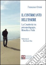 Il controcanto dell'essere. La creatività tra psicopedagogia, filosofia e fede libro