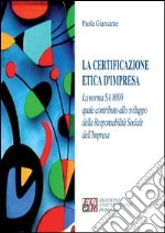 La certificazione etica d'impresa. La norma SA 8000 quale contributo allo sviluppo della responsabilità sociale dell'impresa