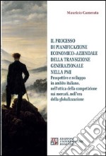 Il processo di pianificazione economico-aziendale della transizione generazionale nella PMI. Prospettive e sviluppo in ambito italiano, nell'ottica della competizione