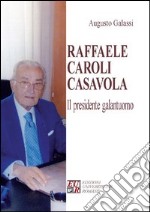 Raffaele Caroli Casavola. Il presidente galantuomo libro