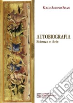 Autobiografia. Scienza e arte libro