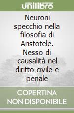 Neuroni specchio nella filosofia di Aristotele. Nesso di causalità nel diritto civile e penale libro