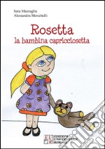 Rosetta. La bambina capricciosetta libro