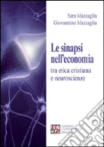 Le sinapsi nell'economia tra etica cristiana e neuroscienze libro