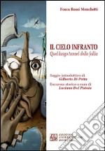 Il cielo infranto. Quel lungo tunnel della follia libro