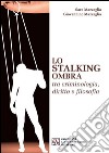 Lo stalking ombra tra criminologia, diritto e filosofia libro