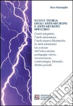 Nuova teoria degli anti-neuroni e anti-neuroni specchio. L'anti-empatia, l'anti-risonanza,l'anti-rispecchiamento, le anti-emozioni... libro