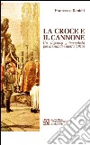 La croce e il cannone. Un discorso interventista per la grande guerra (1915) libro