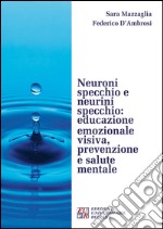 Neuroni specchio e neurini specchio. Educazione emozionale visiva, prevenzione e salute mentale libro