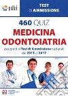 460 quiz medicina odontoiatria. Assegnati ai test di amissione nazionali dal 2011 al 2017 libro