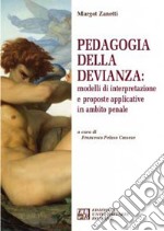 Pedagogia della devianza: modelli di interpretazione e proposte applicative in ambito penale libro