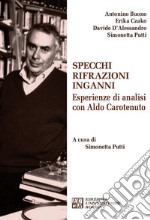 Specchi rifrazioni inganni. Esperienze di analisi con Aldo Carotenuto libro