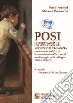 Posi. Progettazione e osservazione nei servizi per l'infanzia. Strumento scientifico di osservazione analitica per il monitoraggio dello sviluppo tipico e atipico