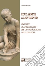 Educazione & movimento. Proposte multidisciplinari per l'attività motoria in età infantile