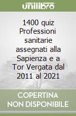1400 quiz Professioni sanitarie assegnati alla Sapienza e a Tor Vergata dal 2011 al 2021 libro