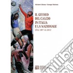 Il giuoco del calcio in Italia e la Nazionale (dal 1887 al 2021) libro