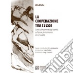 La cooperazione tra i sessi. Scritti sulle donne e sugli uomini, sull'amore, il matrimonio e la sessualità libro