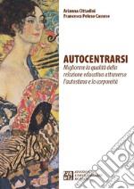 Autocentrarsi. Migliorare la qualità della relazione educativa attraverso l'autostima e la corporeità libro