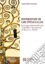 Esperienze di gruppoanalisi. Il gruppo intermedio dei «Cittadini» ex- pazienti di Rocco A. Pisani libro