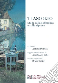 Ti ascolto. Studi sulla sofferenza e sulla ripresa libro