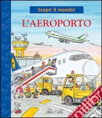 L'aeroporto. Ediz. illustrata libro