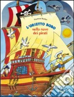 L'orsetto Bobo sulla nave dei pirati. Ediz. illustrata libro