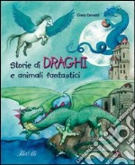 Storie di draghi e animali fantastici libro