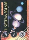 Il sistema solare. Ediz. illustrata libro