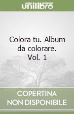 Colora tu. Album da colorare. Vol. 1 libro