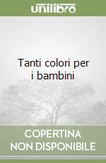 Tanti colori per i bambini libro