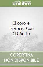 Il coro e la voce. Con CD Audio libro