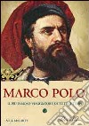 Marco Polo. Il più famoso viaggiatore di tutti i tempi libro