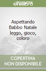 Aspettando Babbo Natale leggo, gioco, coloro libro