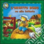 Orsetto Bobo va alla fattoria libro