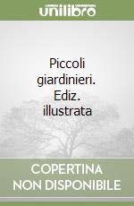 Piccoli giardinieri. Ediz. illustrata libro