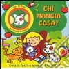 Chi mangia cosa? Ediz. illustrata libro