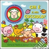 Chi è il mio cucciolo? Ediz. illustrata