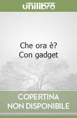 Che ora è? Con gadget libro